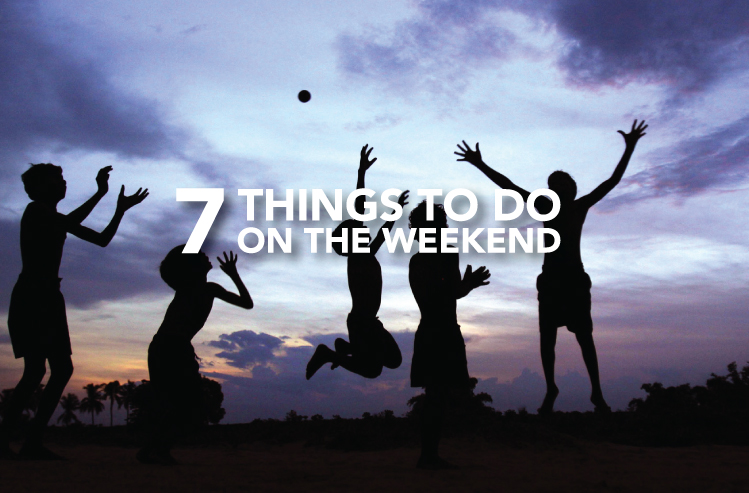 7 things to do on the weekend