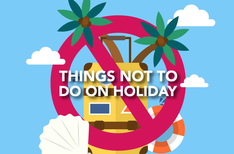 things not to do on holiday