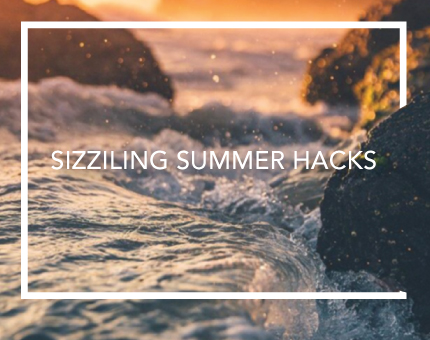sizzling summer hacks